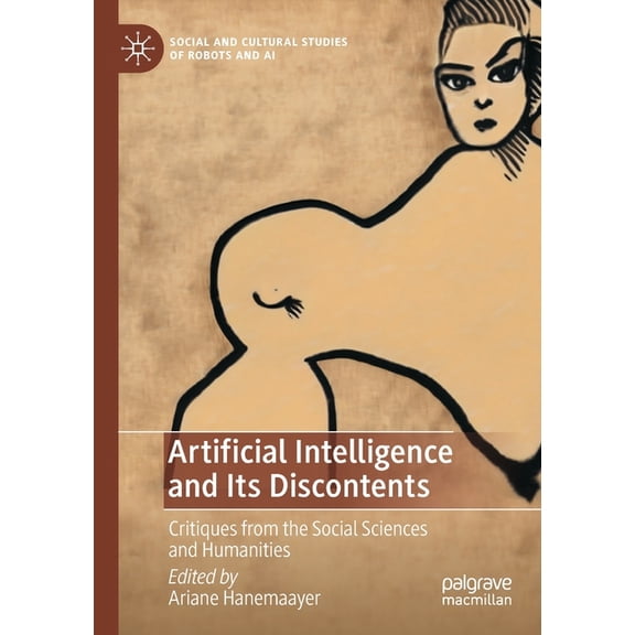 Social and Cultural Studies of Robots an Artificial Intelligence and Its Discontents: Critiques from the Social Sciences and Humanities, (Paperback)