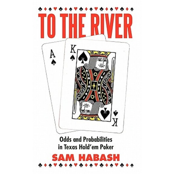 To the River: Odds and Probabilities in Texas Hold'em Poker (Paperback) by Sam Habash