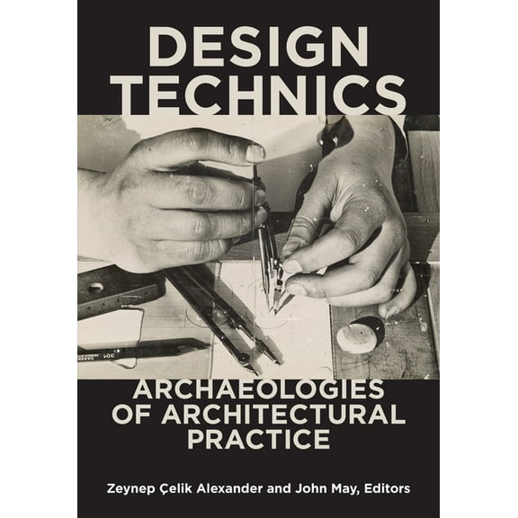 Design Technics : Archaeologies of Architectural Practice (Paperback)