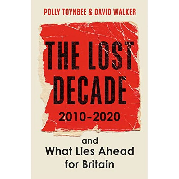 Lost Decade : 2010-2020, and What Lies Ahead for Britain