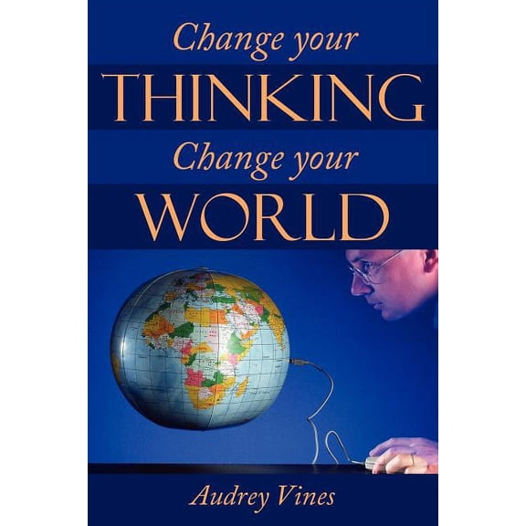 Change Your Thinking Change Your World, (Paperback)