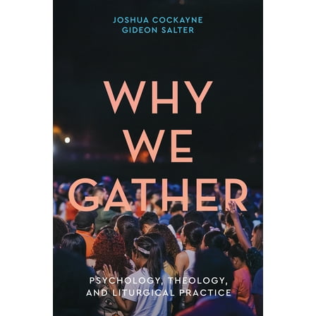 Why We Gather: Psychology, Theology, and Liturgical Practice, (Paperback)