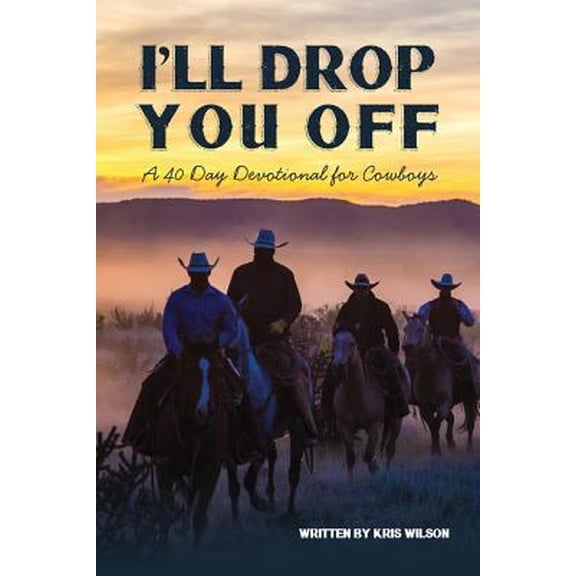 Pre-Owned I'll Drop You Off: A 40-Day Devotional for Cowboys (Paperback) 1535366133 9781535366137