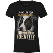 Dont Let Your Ignorance Become Your Identity Womens Fitted Pit Bull Tee Gift