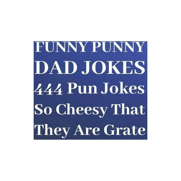 Funny Punny Dad Jokes: 444 Pun Jokes So Cheesy That They Are Grate (Paperback)