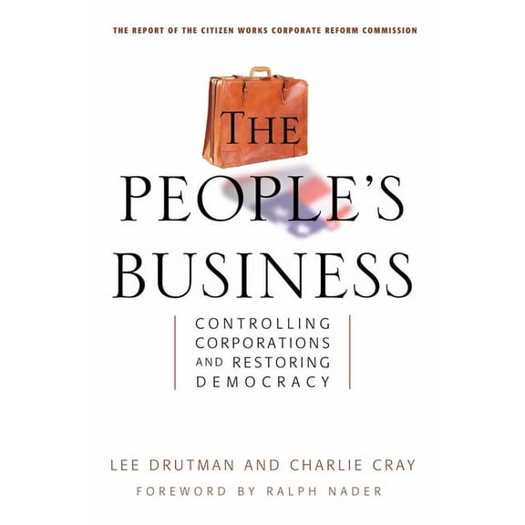 The People's Business : Controlling Corporations and Restoring Democracy (Hardcover)