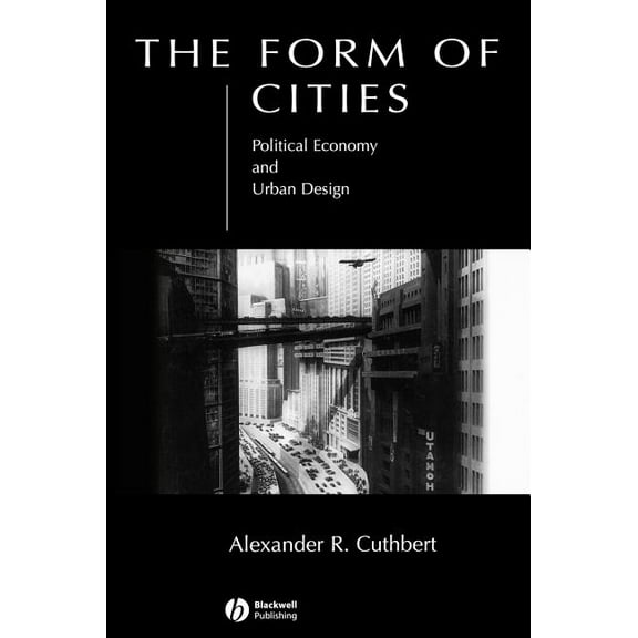 The Form of Cities: Political Economy and Urban Design, (Hardcover)