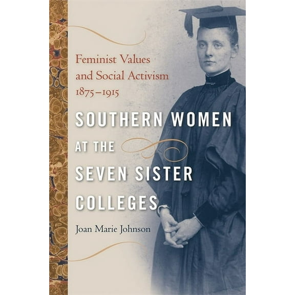 Southern Women at the Seven Sister Colleges: Feminist Values and Social Activism, 1875-1915, (Paperback)