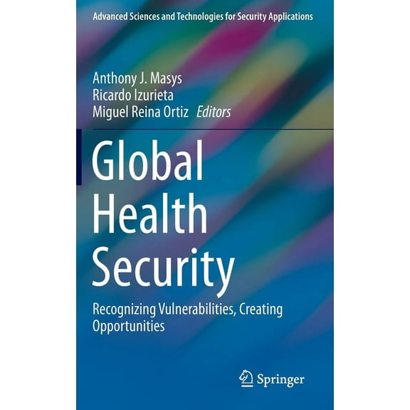 Advanced Sciences and Technologies for S Global Health Security: Recognizing Vulnerabilities, Creating Opportunities, (Hardcover)