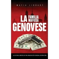 La Familia Mafiosa Genovese: La Historia Completa de la OrganizaciÃ³n Criminal de Nueva York, (Hardcover)