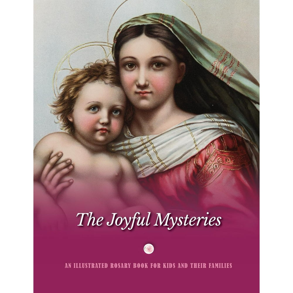The Joyful Mysteries : An Illustrated Rosary Book for Kids and Their