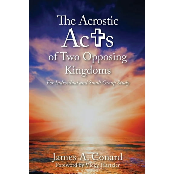 The A.C.R.O.S.T.I.C. Acts of Two Opposing Kingdoms: For Individual and Small Group Study, (Paperback)