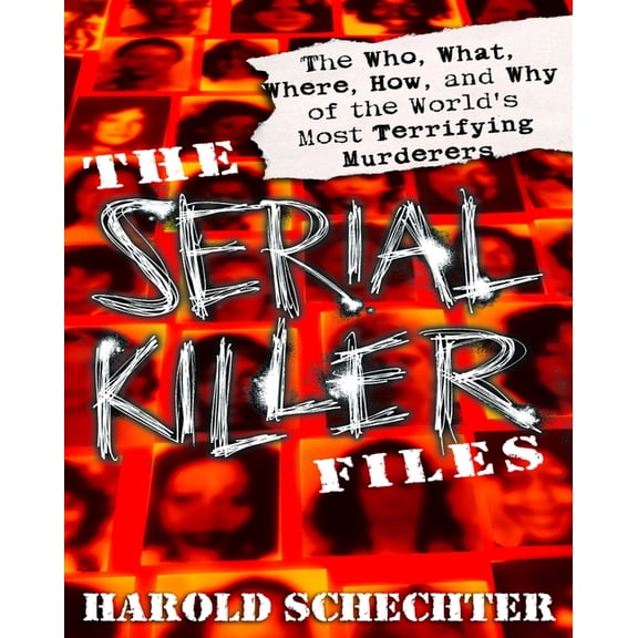 The Serial Killer Files: The Who, What, Where, How, and Why of the World's Most Terrifying Murderers, (Paperback)