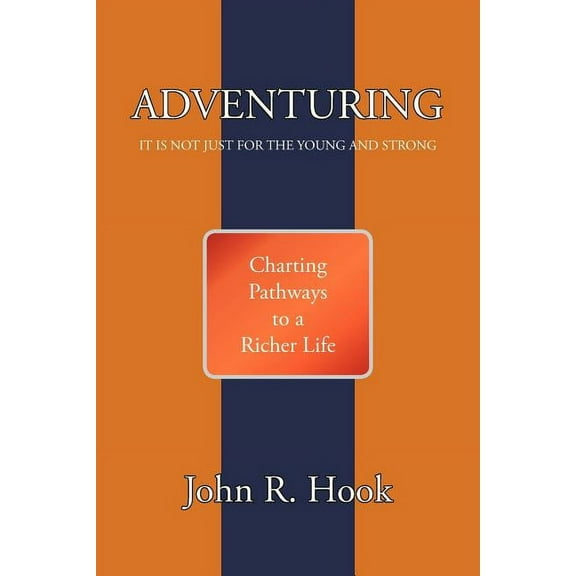 Adventuring: It Is Not Just for the Young and Strong, (Paperback)