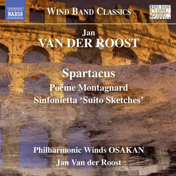 Van Der Roost / Philharmonic Winds Osakan - Jan Van der Roost: Spartacus - Poeme Montagnard - Sinfonietta 'SuitoSketches' - Music & Performance - CD