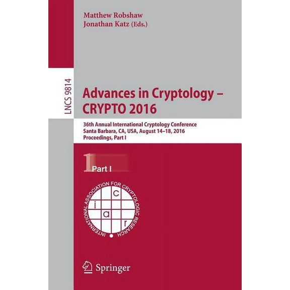 Advances in Cryptology - Crypto 2016: 36th Annual International Cryptology Conference, Santa Barbara, Ca, Usa, August 14, (Paperback)