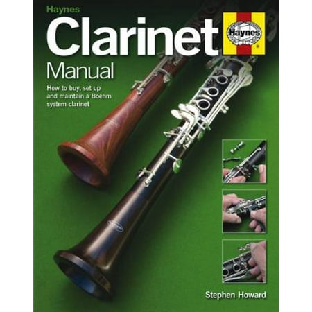 Clarinet Manual: How to Buy, Set Up and Maintain a Boehm System Clarinet
