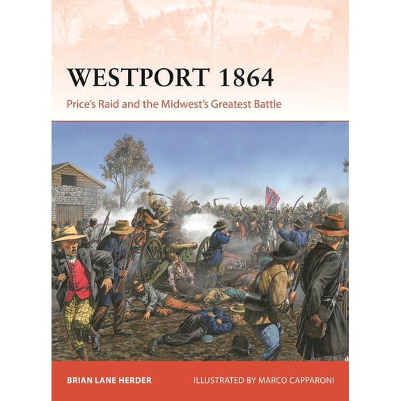 Campaign Westport 1864: Price's Raid and the Midwest's Greatest Battle, Book 433, (Paperback)