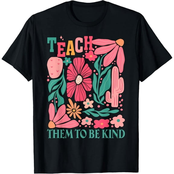 Teach Them To Be Kind Back To School Inspirational Teachers T-Shirt
