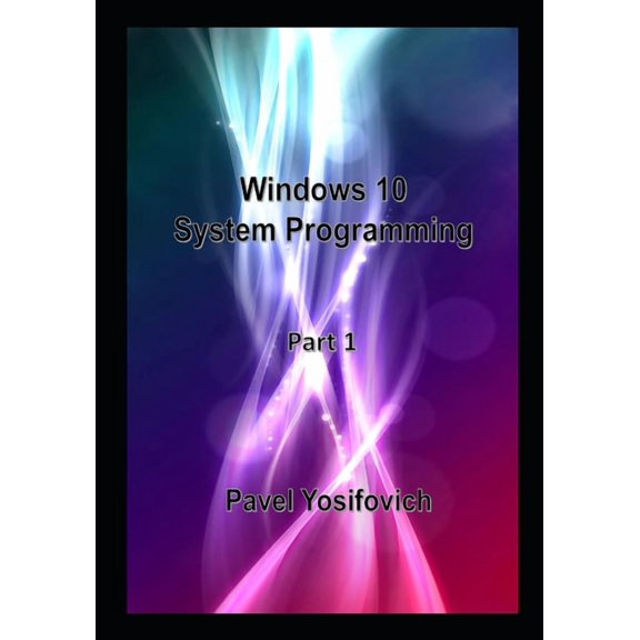Windows 10 System Programming, Part 1, (Paperback)