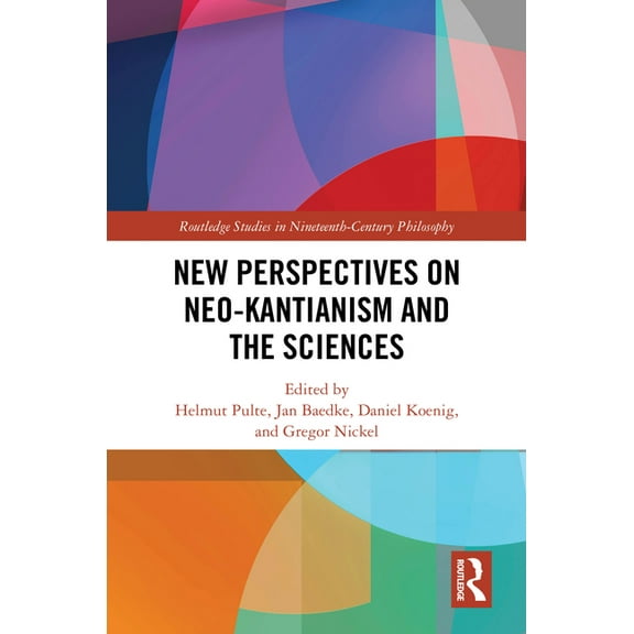 Routledge Studies in Nineteenth-Century  New Perspectives on Neo-Kantianism and the Sciences, (Hardcover)
