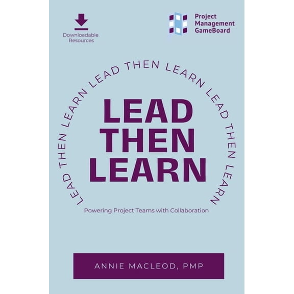 Lead Then Learn: Powering Project Teams with Collaboration, (Paperback)