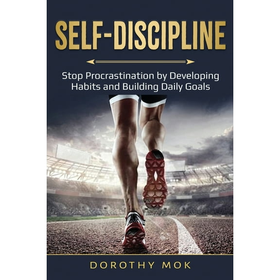 Daily Self-Discipline: Stop Procrastination by Developing Habits and Building Daily Goals, (Paperback)