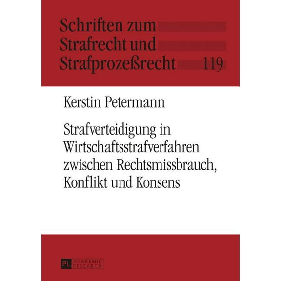 Schriften Zum Strafrecht Und Strafprozeßrecht: Strafverteidigung in Wirtschaftsstrafverfahren Zwischen Rechtsmissbrauch, Konflikt Und Konsens (Hardcover)
