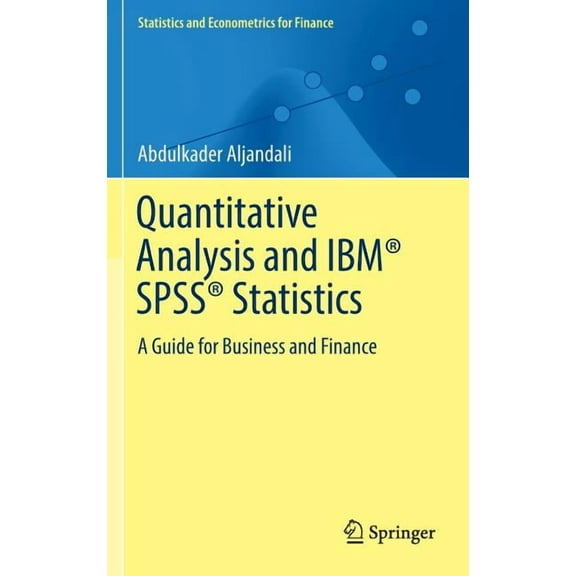 Statistics and Econometrics for Finance Quantitative Analysis and Ibm(r) Spss(r) Statistics: A Guide for Business and Finance, (Hardcover)