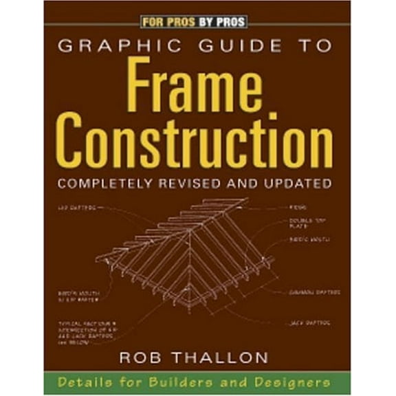 Pre-Owned Graphic Guide to Frame Construction: Details for Builders and Designers (Paperback) 1561583537 9781561583539