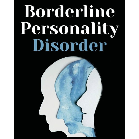 Borderline Personality Disorder: The Comprehensive Guide to Cognitive Behavioral Therapy. Overcoming Depression, Reduce , (Paperback)