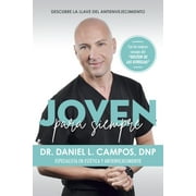 DOCTOR DANIEL L CAMPOS Joven para siempre: Descubre la llave del antienvejecimiento / Forever Young: Discover the Key to Anti-Aging (Paperback)