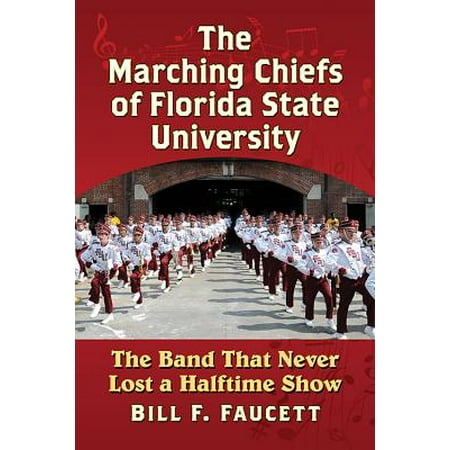 The Marching Chiefs of Florida State University : The Band That Never Lost a Halftime (Best Marching Band Halftime Shows)