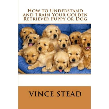- How to Understand and Train Your Golden Retriever Puppy or Dog
