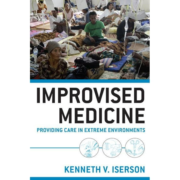 Improvised Medicine: Providing Care in Extreme Environments, (Paperback)