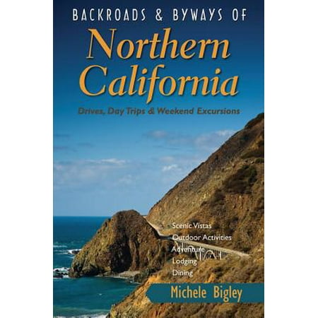 Backroads & Byways of Northern California: Drives, Day Trips and Weekend Excursions - (Best Weekend Trips In California)