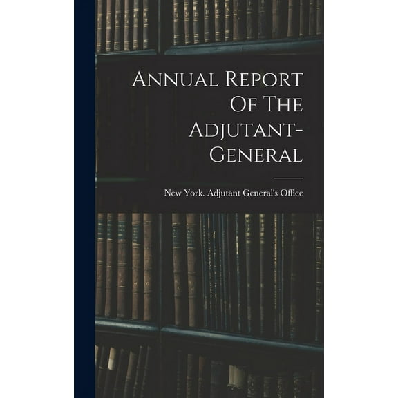 Annual Report Of The Adjutant-general (Hardcover)