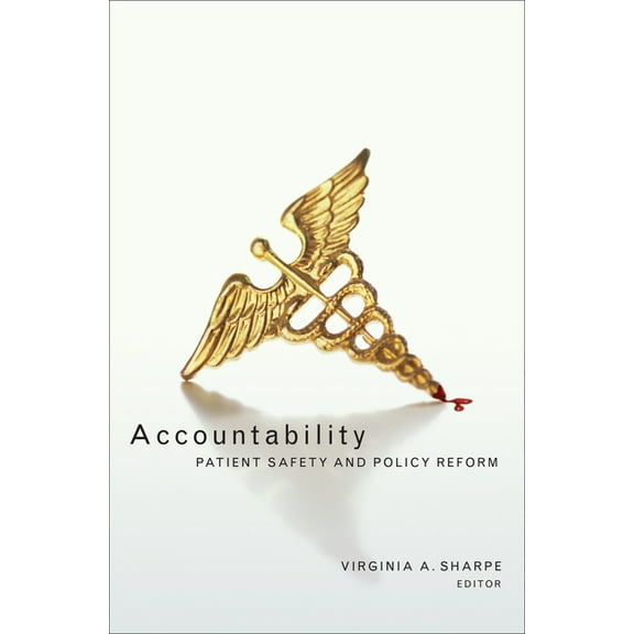 Hastings Center Studies in Ethics Accountability: Patient Safety and Policy Reform, (Hardcover)