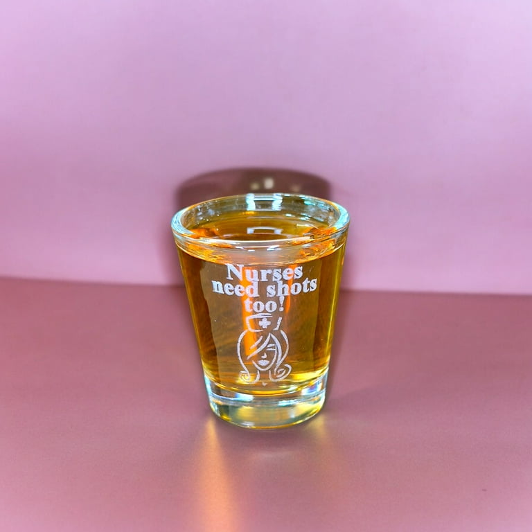 2oz Nurses Need Shots Too Shot Glass 2oz Nurses Need Shots Too Shot Glass