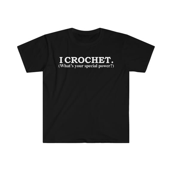 I Crochet What’s your special power Crocheter Unisex T-shirt S-3XL