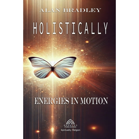 Holistically - Energies in Motion, (Paperback)