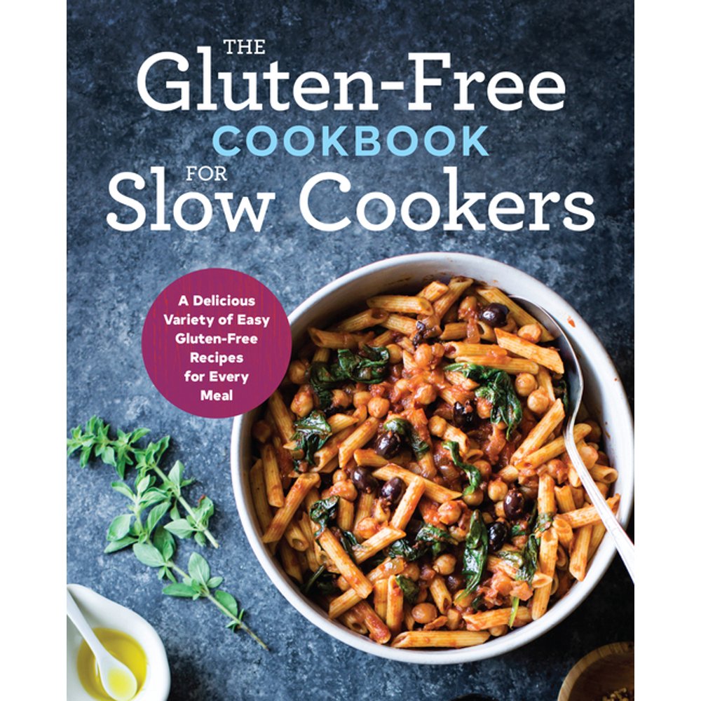 The GlutenFree Cookbook for Slow Cookers A Delicious Variety of Easy