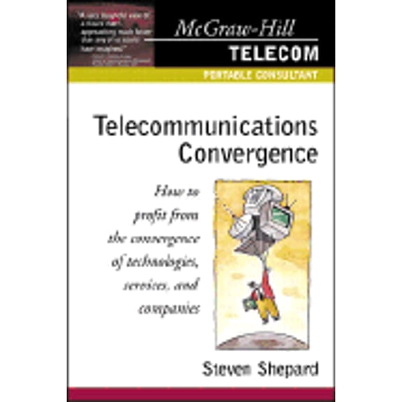 Pre-Owned Telecommunications Convergence: How to Profit from the Convergence of Technologies, Services, and (Paperback) by Steven Shepard