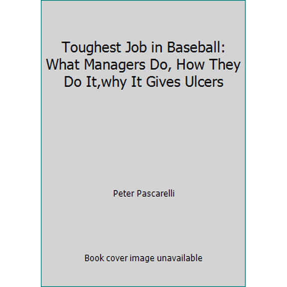 Pre-Owned Toughest Job in Baseball: What Managers Do, How They Do It,why It Gives Ulcers (Hardcover) 0671793314 9780671793319