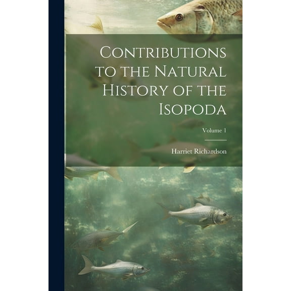 Contributions to the Natural History of the Isopoda; Volume 1 (Paperback)
