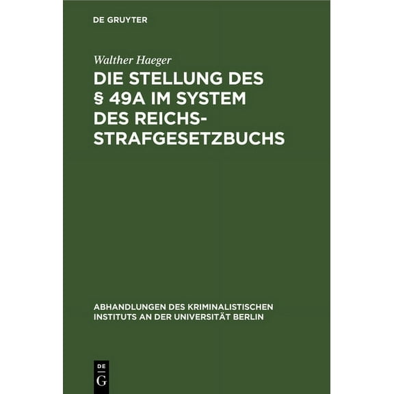 Abhandlungen Des Kriminalistischen Insti Die Stellung Des Â§ 49a Im System Des Reichsstrafgesetzbuchs: Inaugural Dissertation, Book 2, (Hardcover)