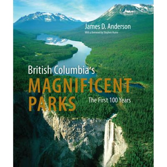 Pre-Owned British Columbia's Magnificent Parks: The First 100 Years (Hardcover) 1550175076 9781550175073