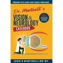 The Fine Art of Patient Management Dr. Martinelli's Vision & Neurology Casebook: Real World Insights for Primary Eye Care & Family Medicine, Book 1, (Paperback)