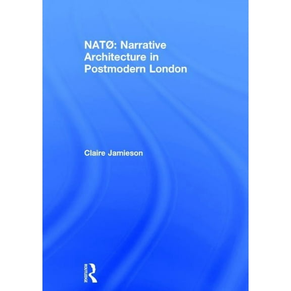 NatØ: Narrative Architecture in Postmodern London, (Hardcover)