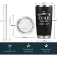 thumbnail image 3 of Dad Birthday Gift-My Favorite Child Gave Me This Cup - Best Mom & Dad Gifts - Gag Father''s Day Present Idea from Daughter, Son, Kids -Novelty Birthday Gift for Parents,20 oz Tumbler, 3 of 6